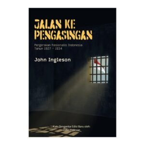 Jalan ke Pengasingan: Pergerakan Nasionalis Indonesia Tahun 1927 - 1934