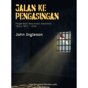 Jalan ke Pengasingan: Pergerakan Nasionalis Indonesia Tahun 1927 - 1934