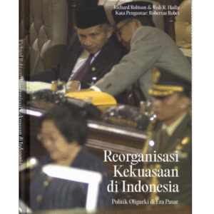 Reorganisasi Kekuasaan di Indonesia: Politik Oligarki di Era Pasar