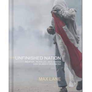Unfinished Nation: Ingatan, Revolusi, Aksi Massa dan Sejarah Indonesia