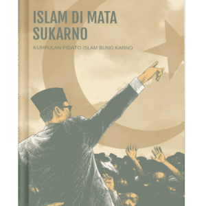 Islam di Mata Sukarno: Kumpulan Pidato Islam Bung Karno