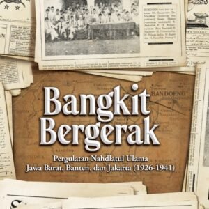 Bangkit Bergerak: Pergulatan Nahdlatul Ulama Jawa Barat, Jakarta, dan Banten (1926–1941)